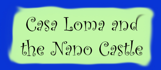 Casa Loma and the Nano Castle