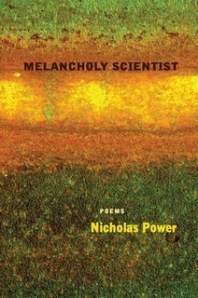 Melancholy Scientist, poems by Nicholas Power.