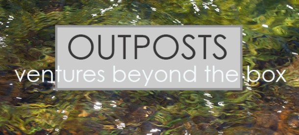 Outposts: ventures beyond the box.