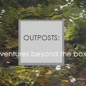 OUTPOSTS: Ventures Beyond the&nbsp;Box